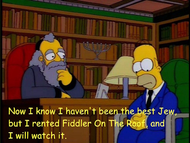 Now I know I haven't been the best Jew, but I rented Fiddler On The Roof, and I will watch it.
